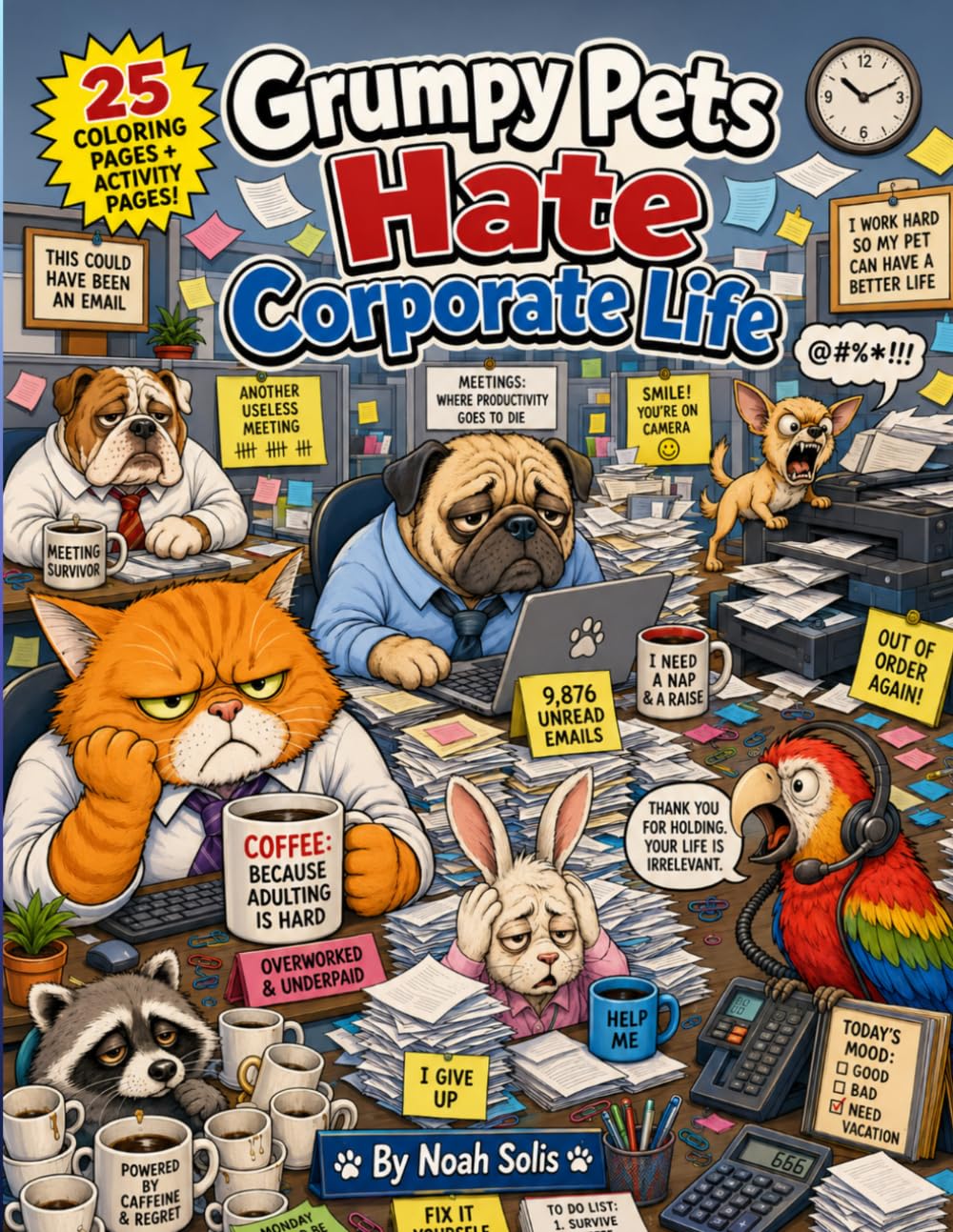 Grumpy Pets Hate Corporate Life: A Hilarious Adult Coloring Book for Overworked Employees, Coffee Addicts & Office Survivors