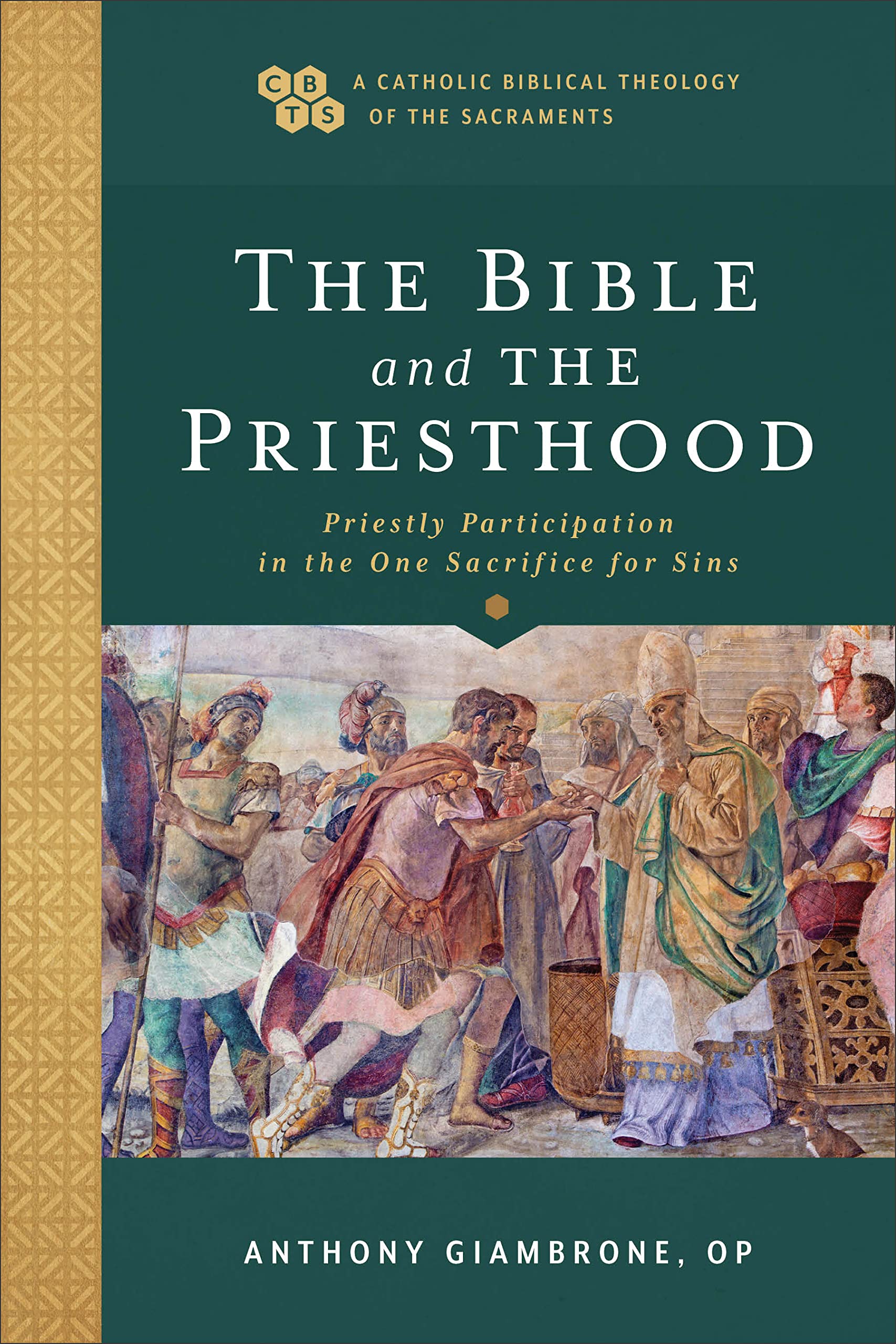Bible and the Priesthood: Priestly Participation in the One Sacrifice for Sins (A Catholic Biblical Theology of the Sacraments)