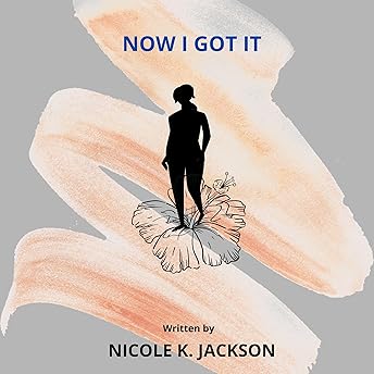 Now I Got It Audiobook by Nicole K. Jackson