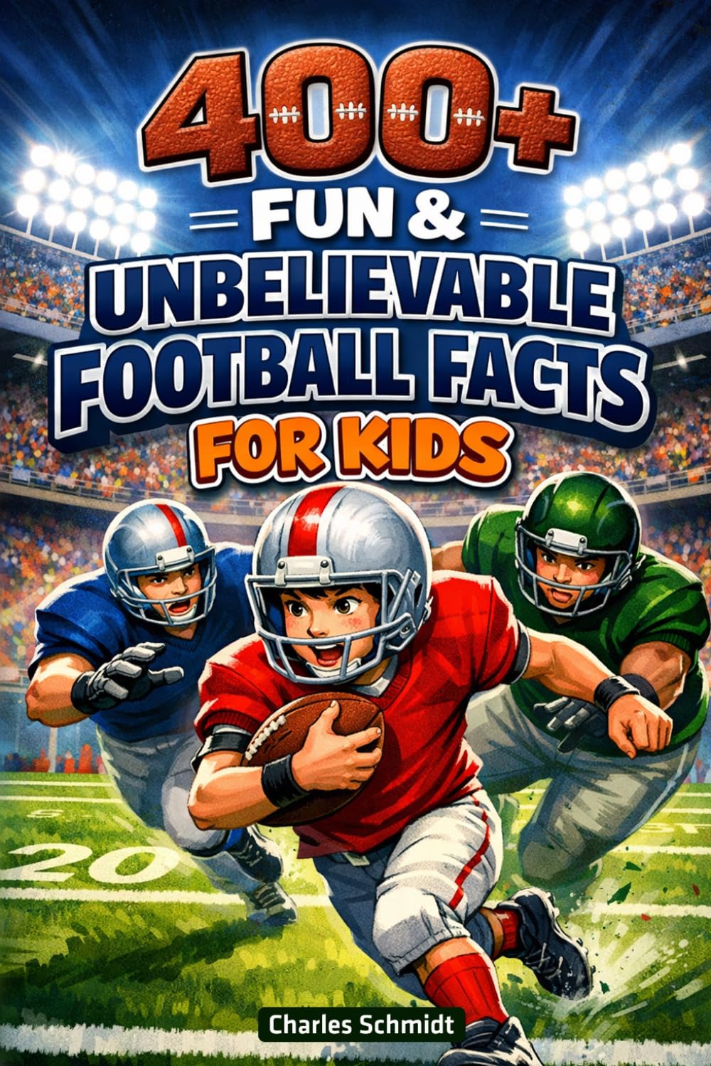 400+ Fun & Unbelievable Football Facts for Kids: Dive into NFL Records, Touchdown Moments & Legendary Players (Perfect for Young Football Fans)