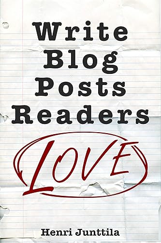 Write Blog Posts Readers Love: A Step-By-Step Guide
