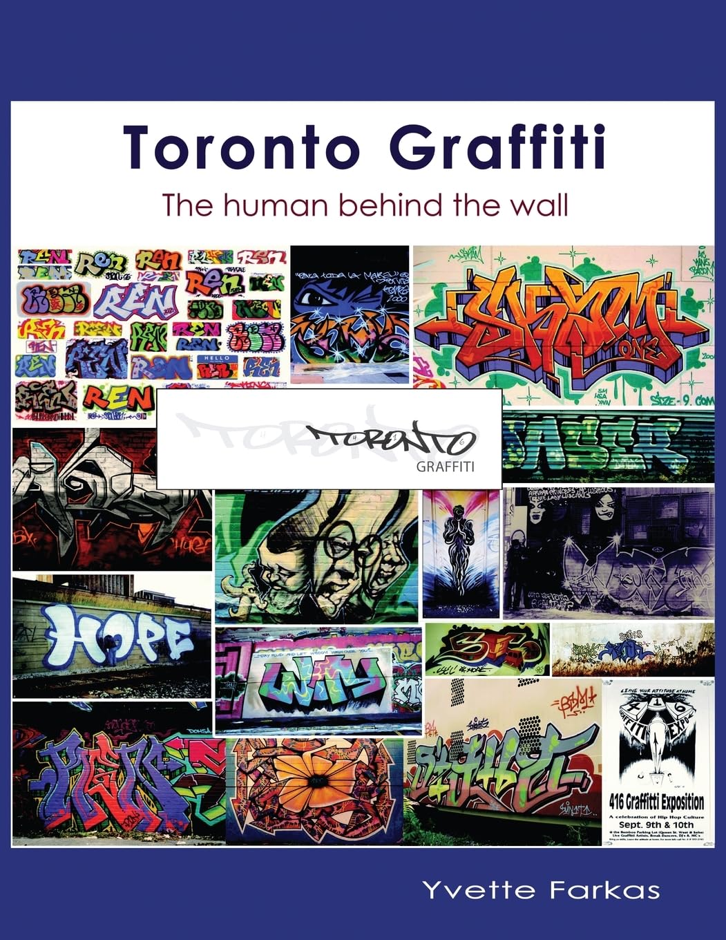 Toronto Graffiti: The Human Behind the Wall 500+ Pages of Raw Interviews, 1,000+ Photos & Sociopolitical Insight from Canada's Underground Art Scene (Coffee Table Anthology)