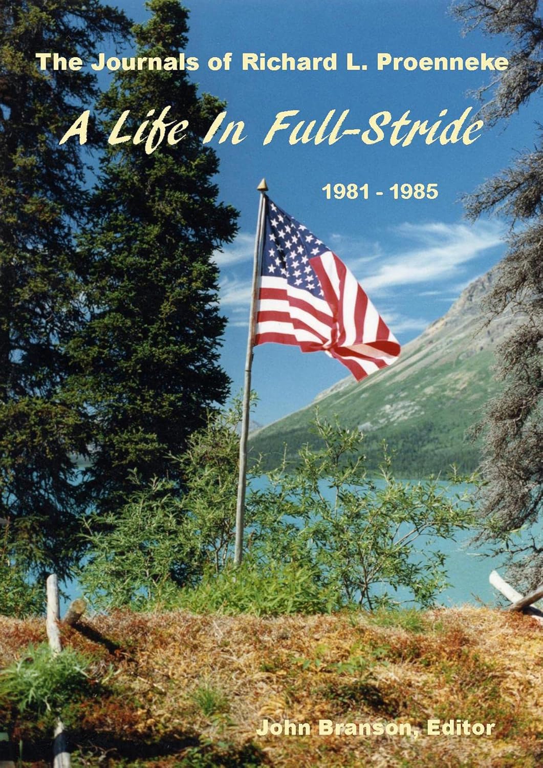 A LIFE IN FULL STRIDE: The Journals of Richard L Proenneke 1981 - 1985      Kindle Edition