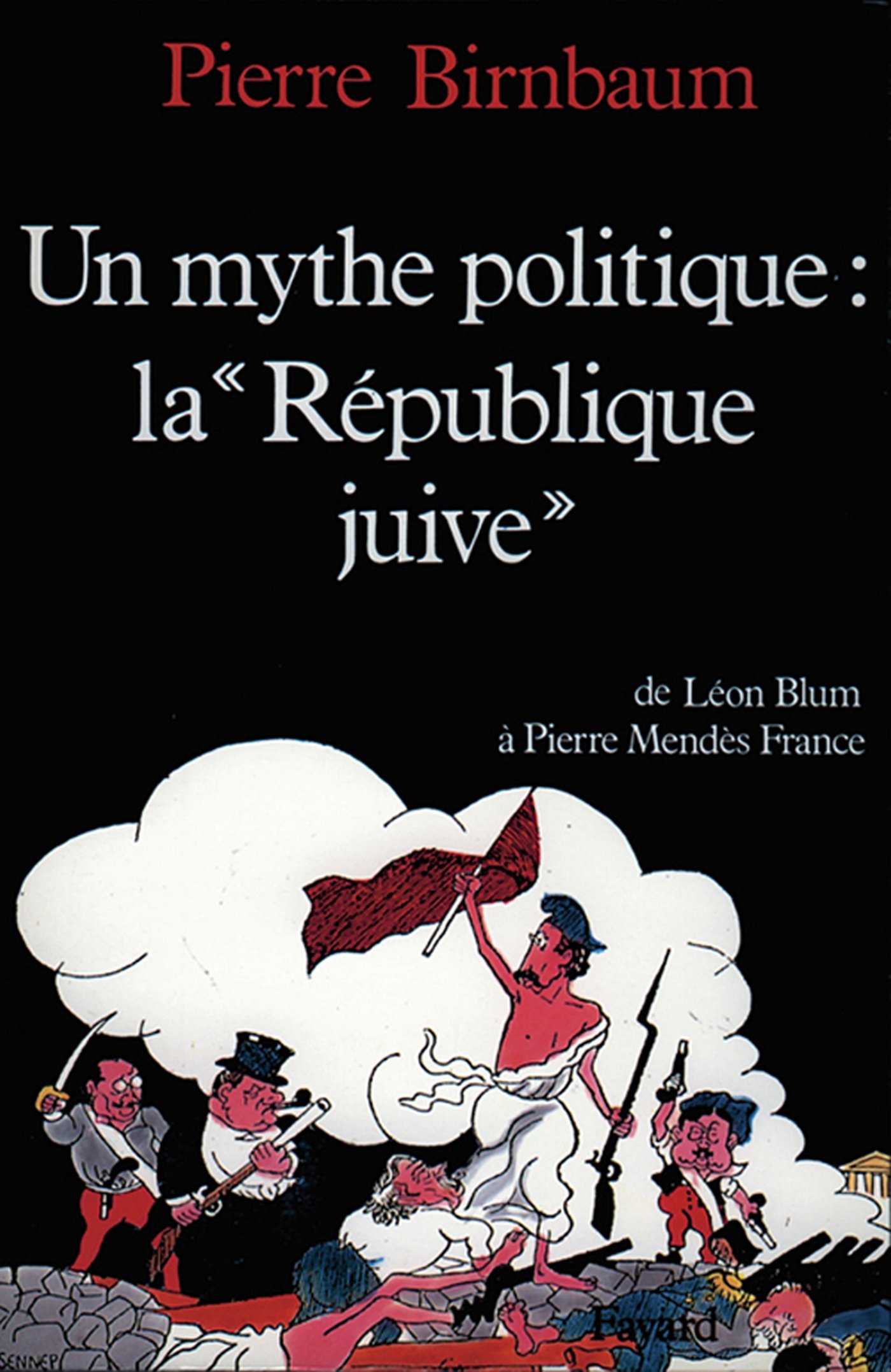 Un mythe politique : La «République juive»: De Léon Blum à Pierre Mendès France (Grandes études historiques) (French Edition)
