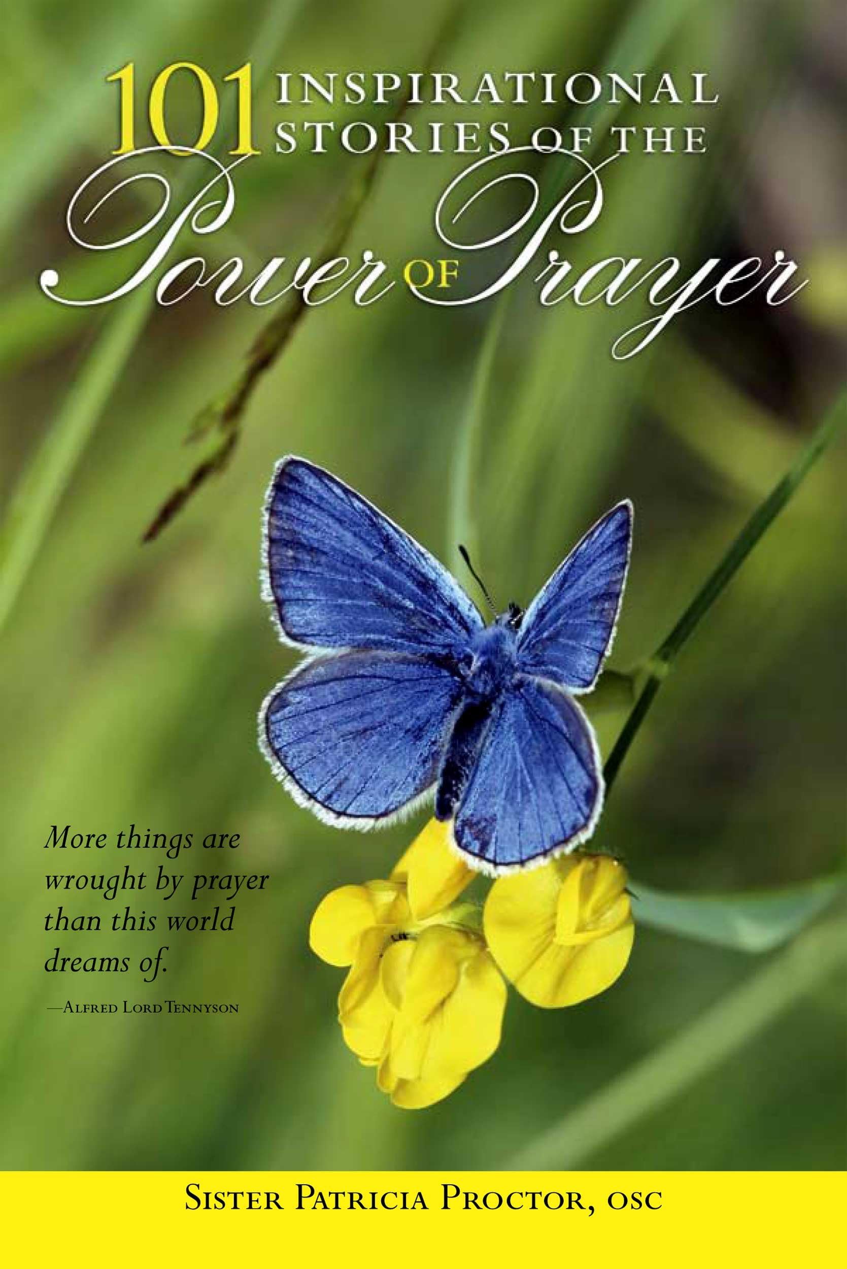 101 Inspirational Stories of the Power of Prayer: More things are wrought by prayer than this world dreams of. Kindle Edition