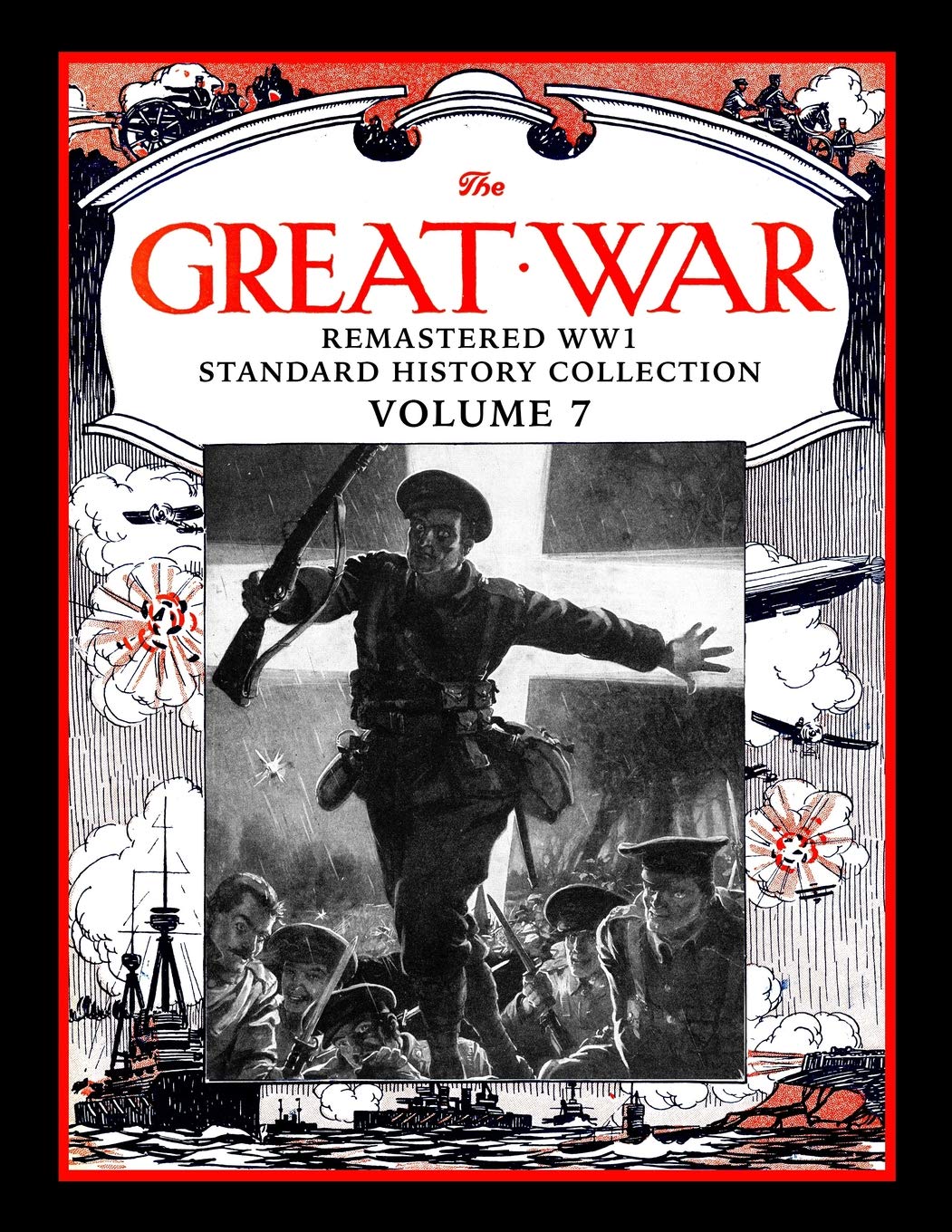 The Great War: Remastered WW1 Standard History Collection Volume 7