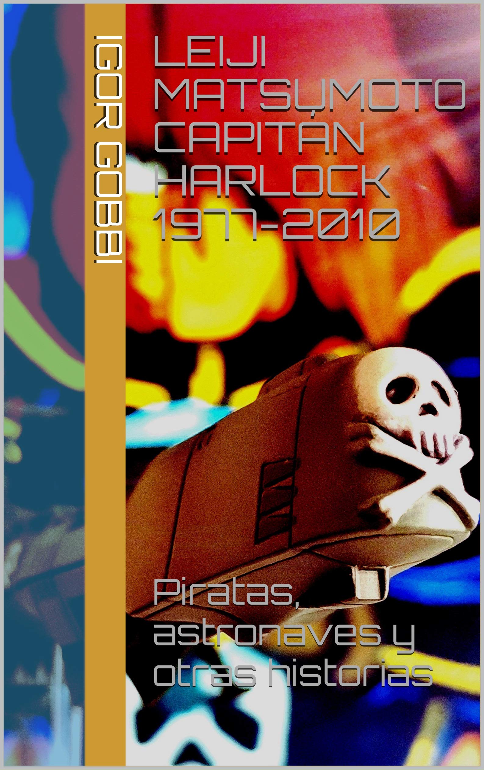 Leiji Matsumoto Capitán Harlock 1977-2010: Piratas, astronaves y otras historias (Spanish Edition)