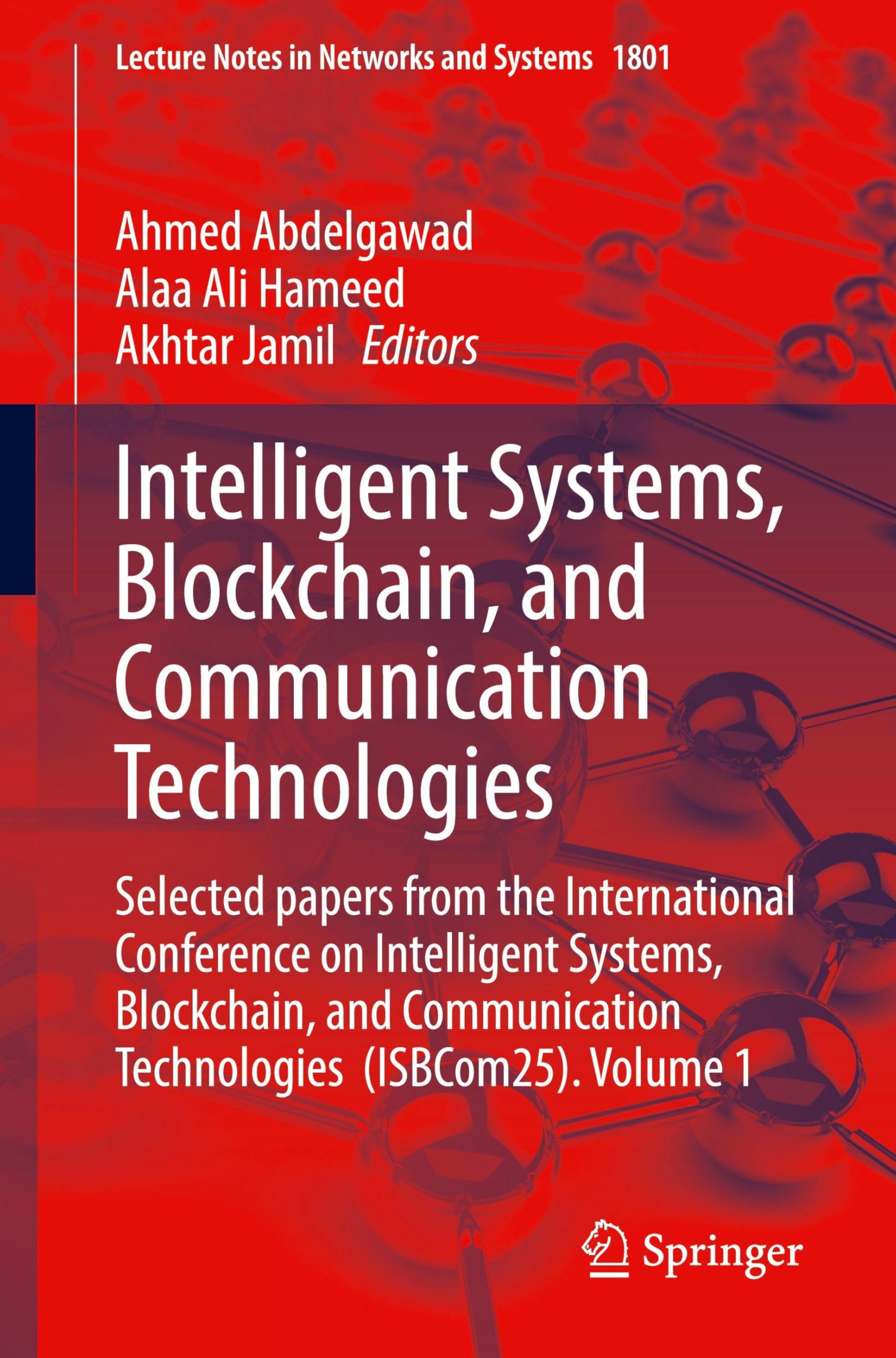 Intelligent Systems, Blockchain, and Communication Technologies: Selected papers from the International Conference on Intelligent Systems, Blockchain, ... (Lecture Notes in Networks and Systems, 1801)