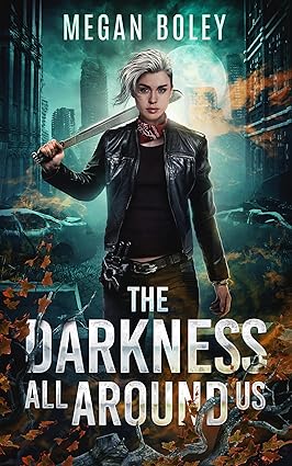 The Darkness All Around Us: A dark dystopian post apocalyptic series (The Darkness Duology Book 1)