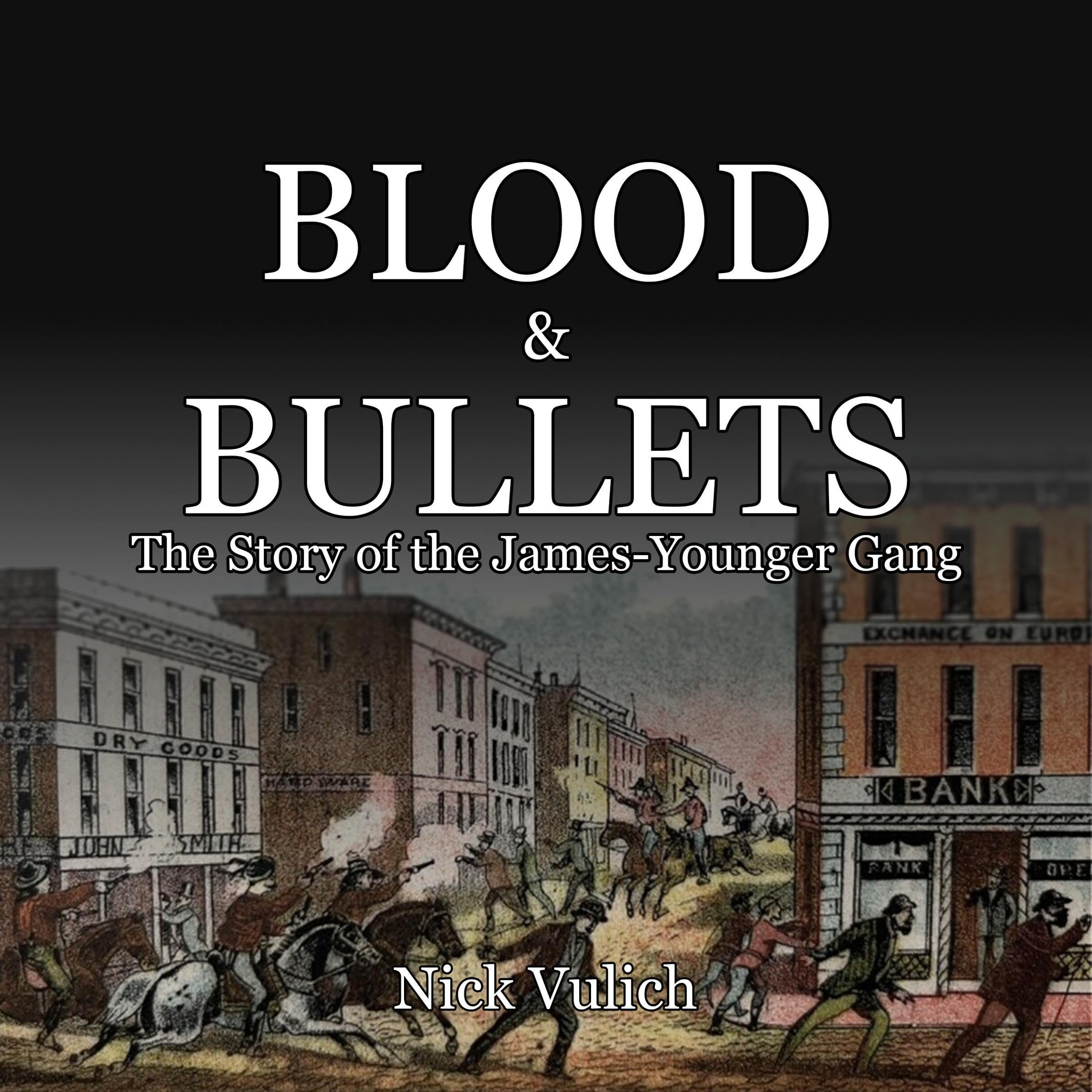 Blood & Bullets: The Story of the James-Younger Gang
