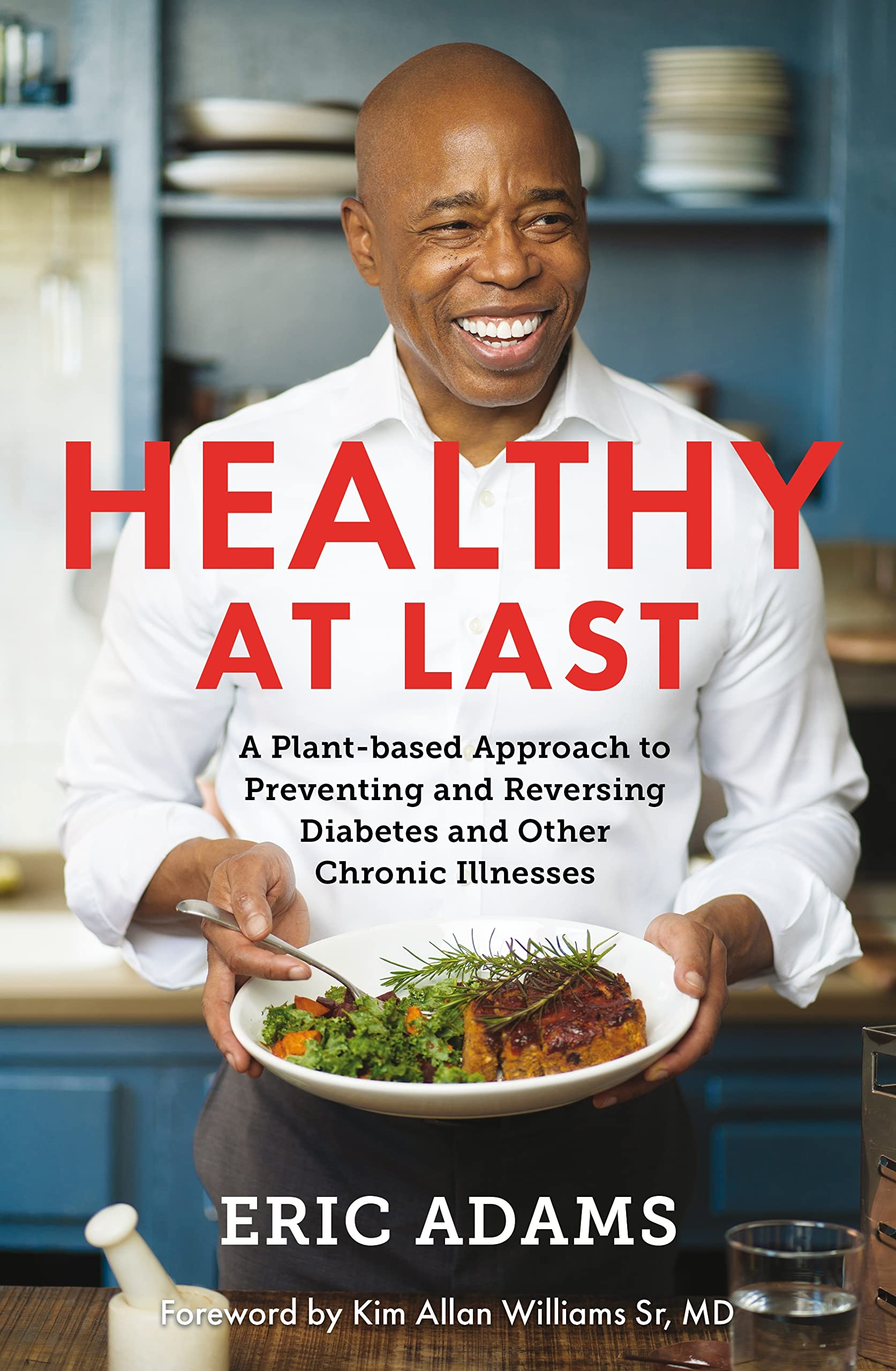 Healthy At Last : A Plant-based Approach to Preventing and Reversing Diabetes and Other Chronic Illnesses