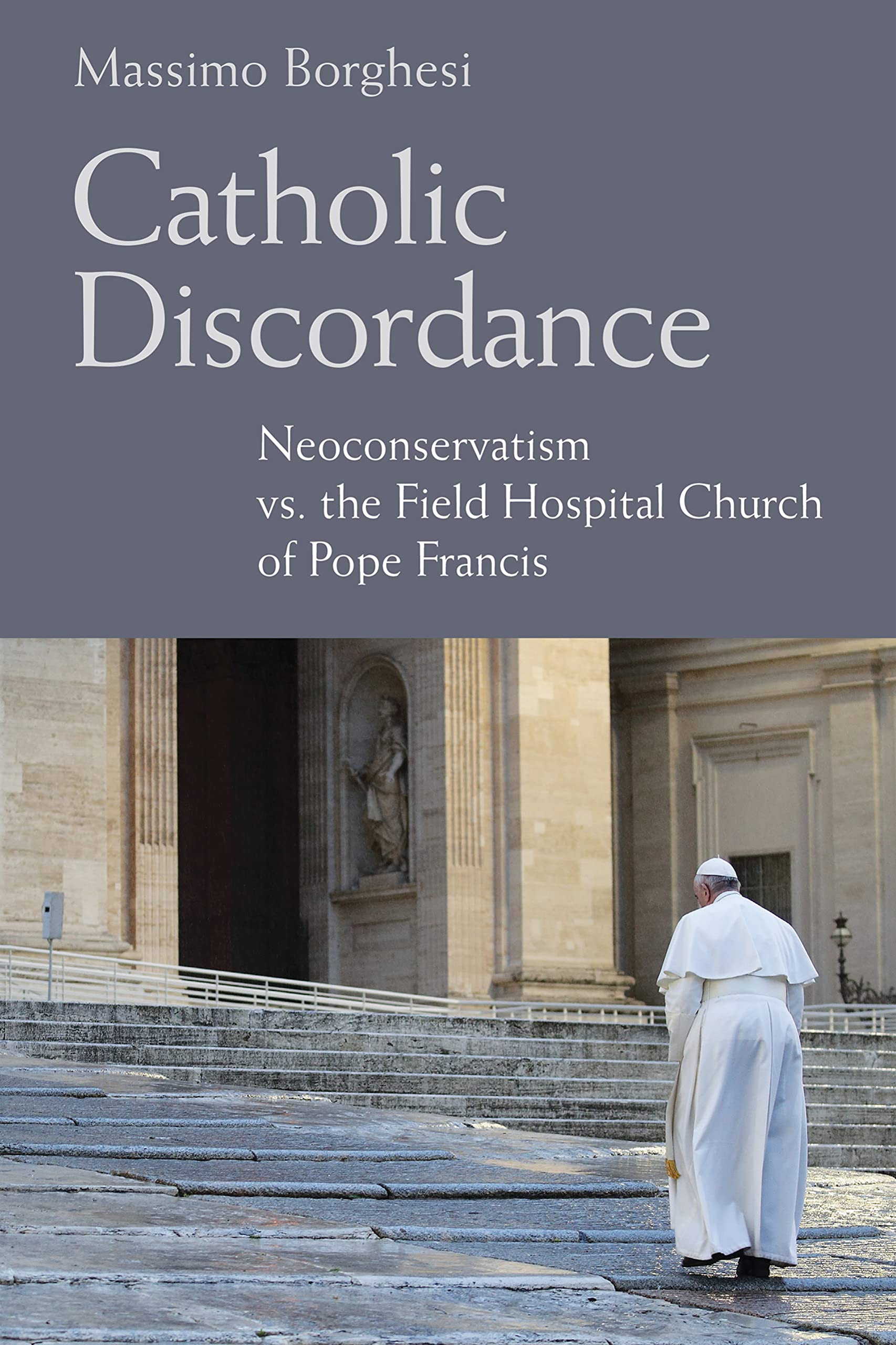 Buy Catholic Discordance: Neoconservatism vs. the Field Hospital Church of Pope Francis — BookShops.in