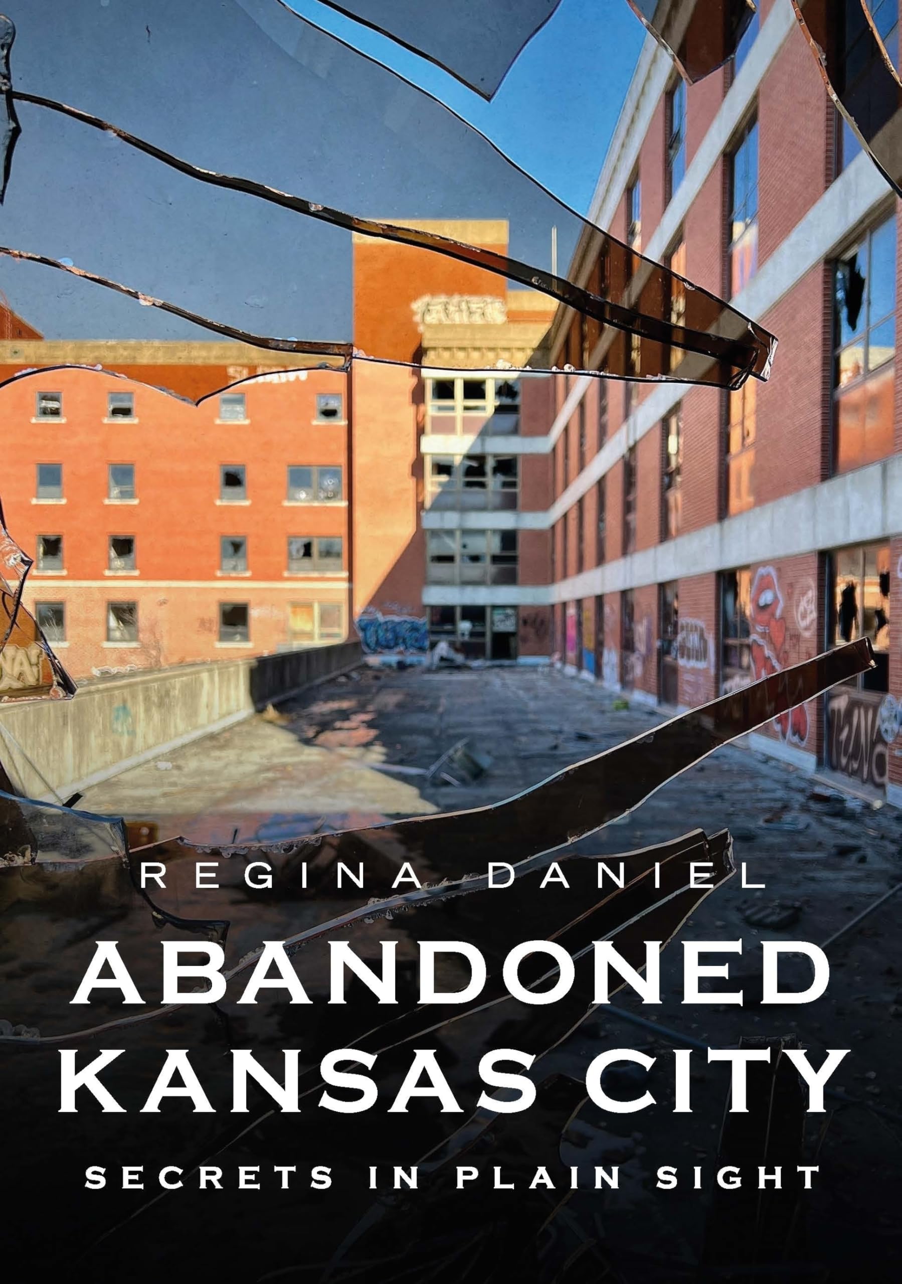 Abandoned Kansas City: Secrets in Plain Sight (Abandoned Union)