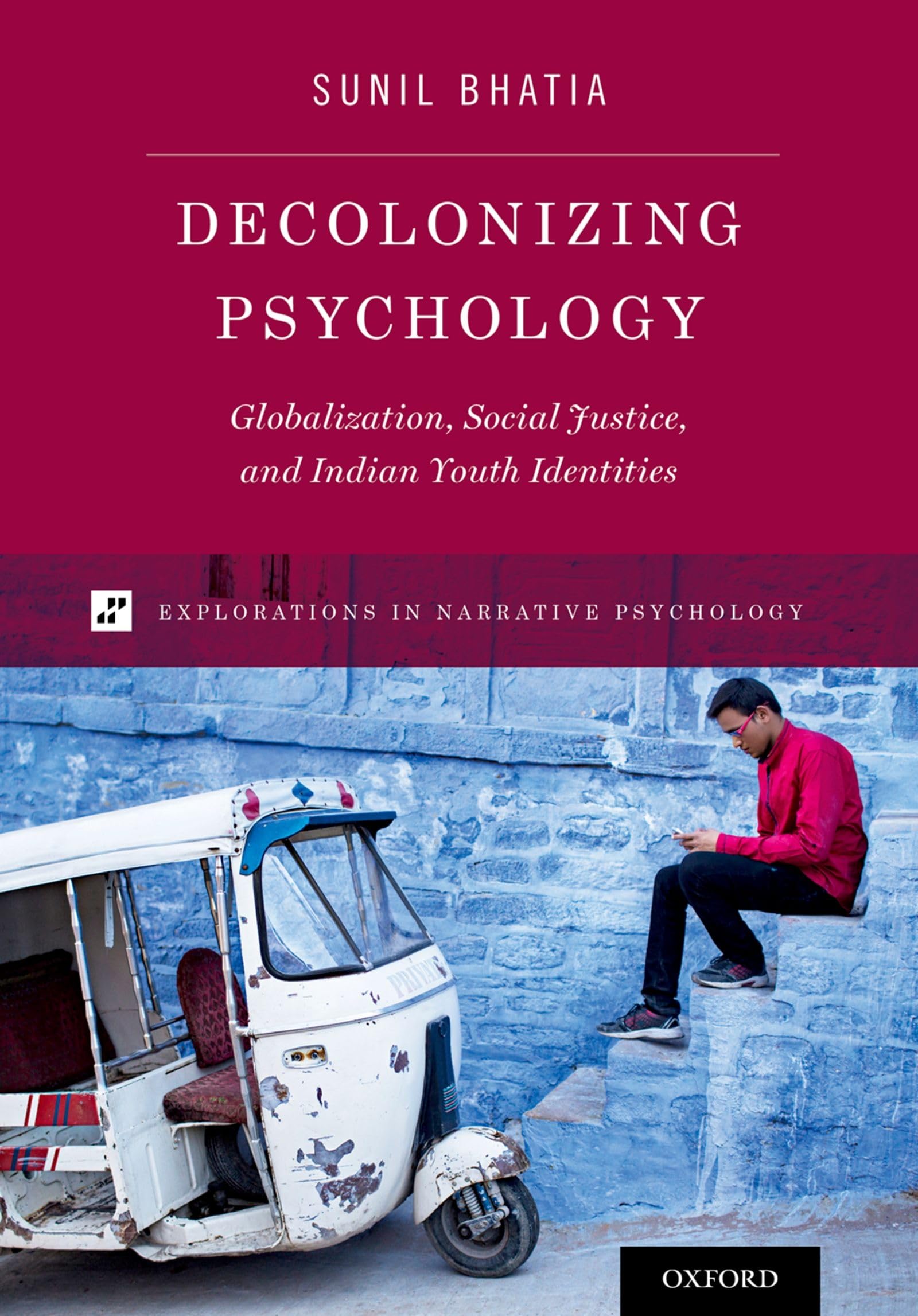 Decolonizing Psychology: Globalization, Social Justice, and Indian Youth Identities (Explorations in Narrative Psychology)