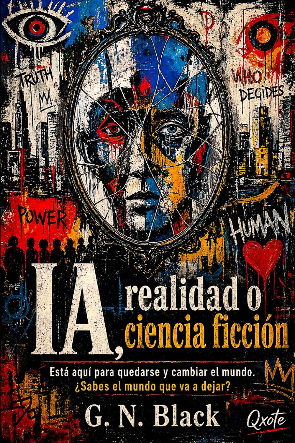 IA, REALIDAD O CIENCIA FICCION: El espejo artificial y el destino humano en la era de las máquinas inteligentes (DARK IA)