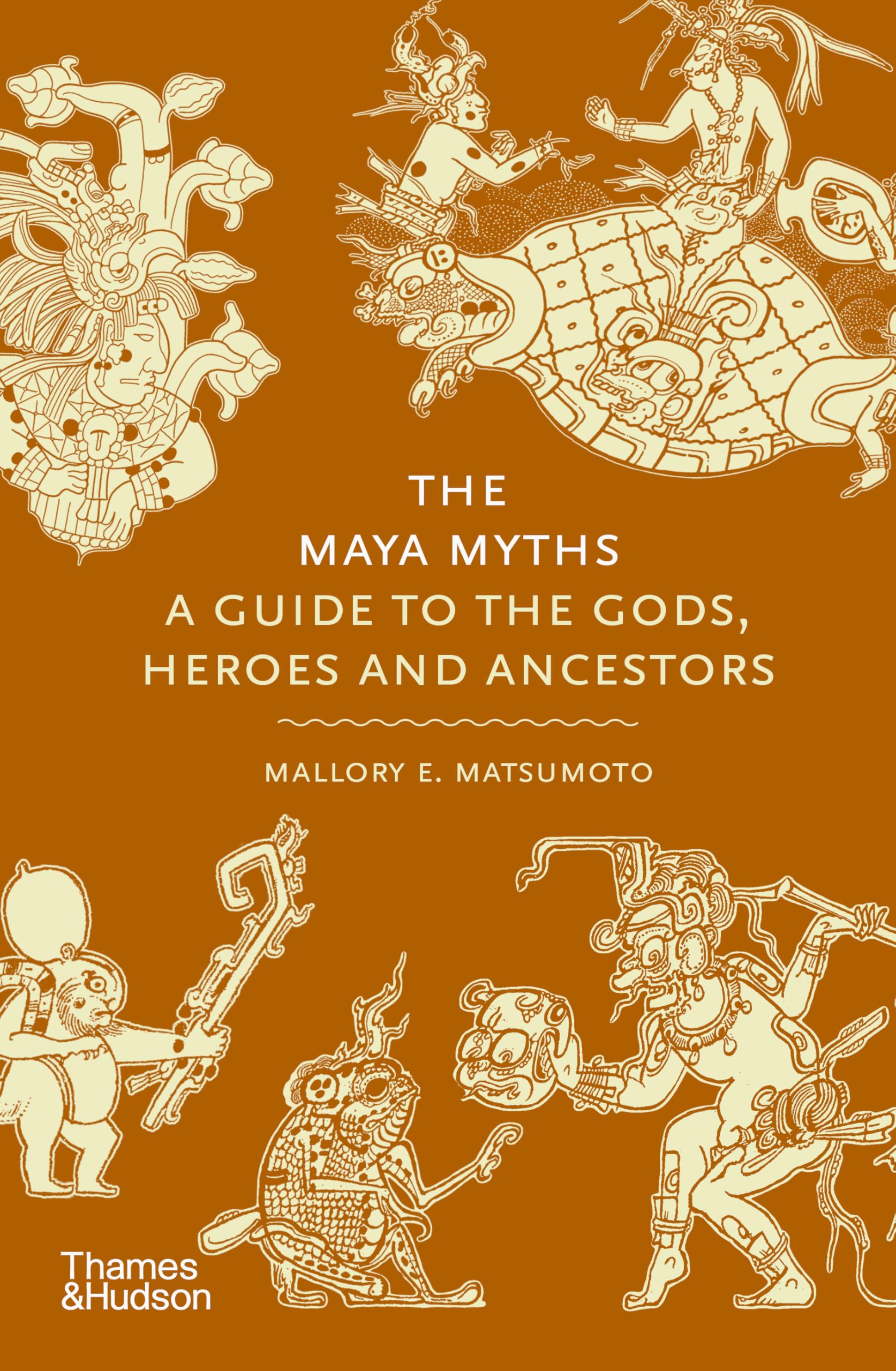 The Maya Myths: A Guide to the Gods, Heroes and Ancestors