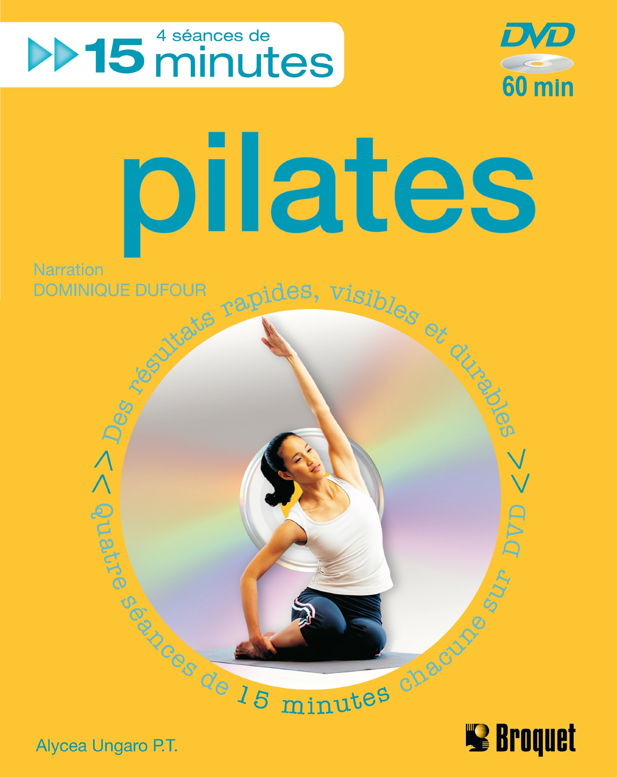 Pilates: Des résultats rapides, visibles et durables, quatre séances de 15 minutes chacune sur DVD Ungaro, Alycea