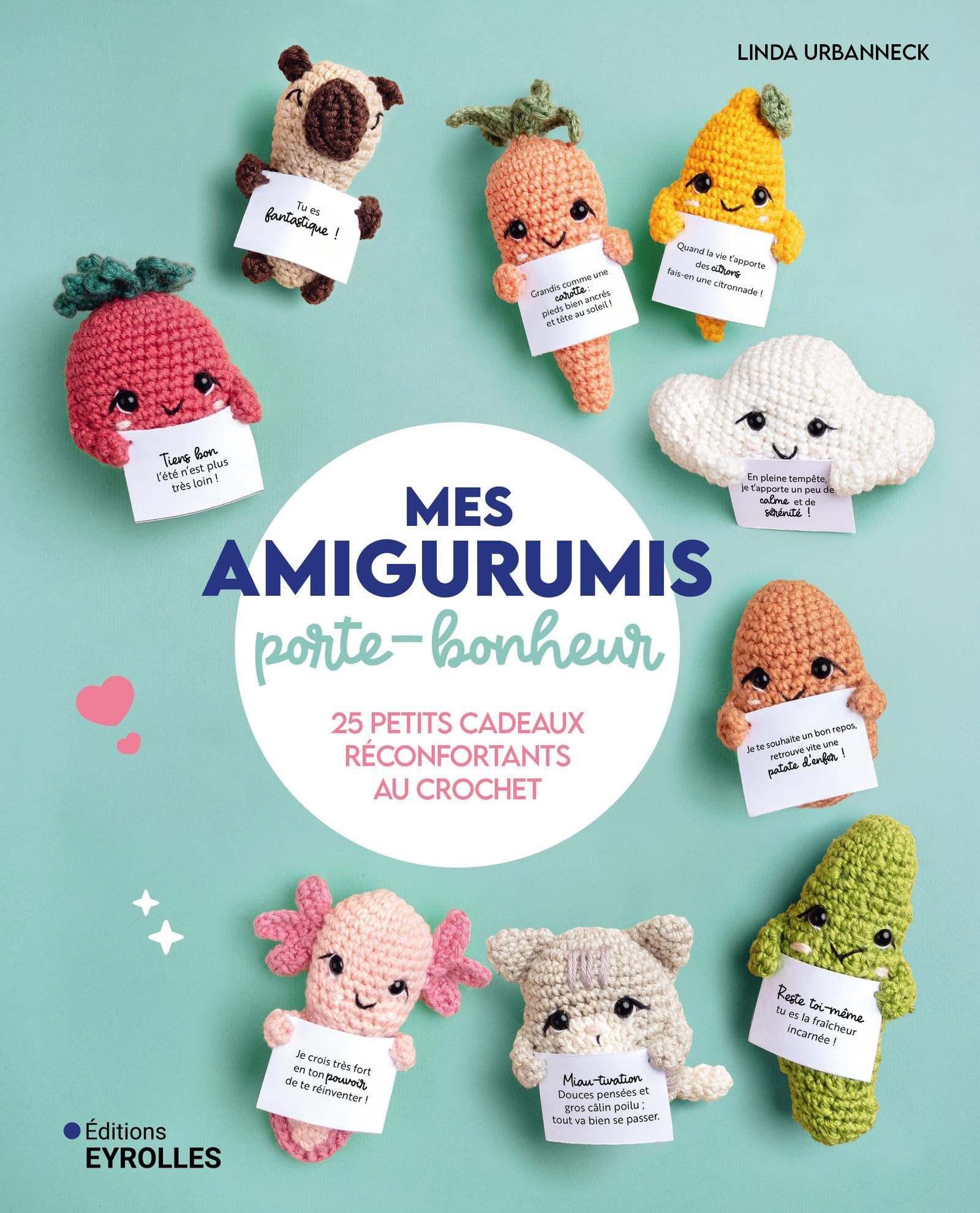Mes amigurumis porte-bonheur: 25 petits cadeaux réconfortants au crochet
