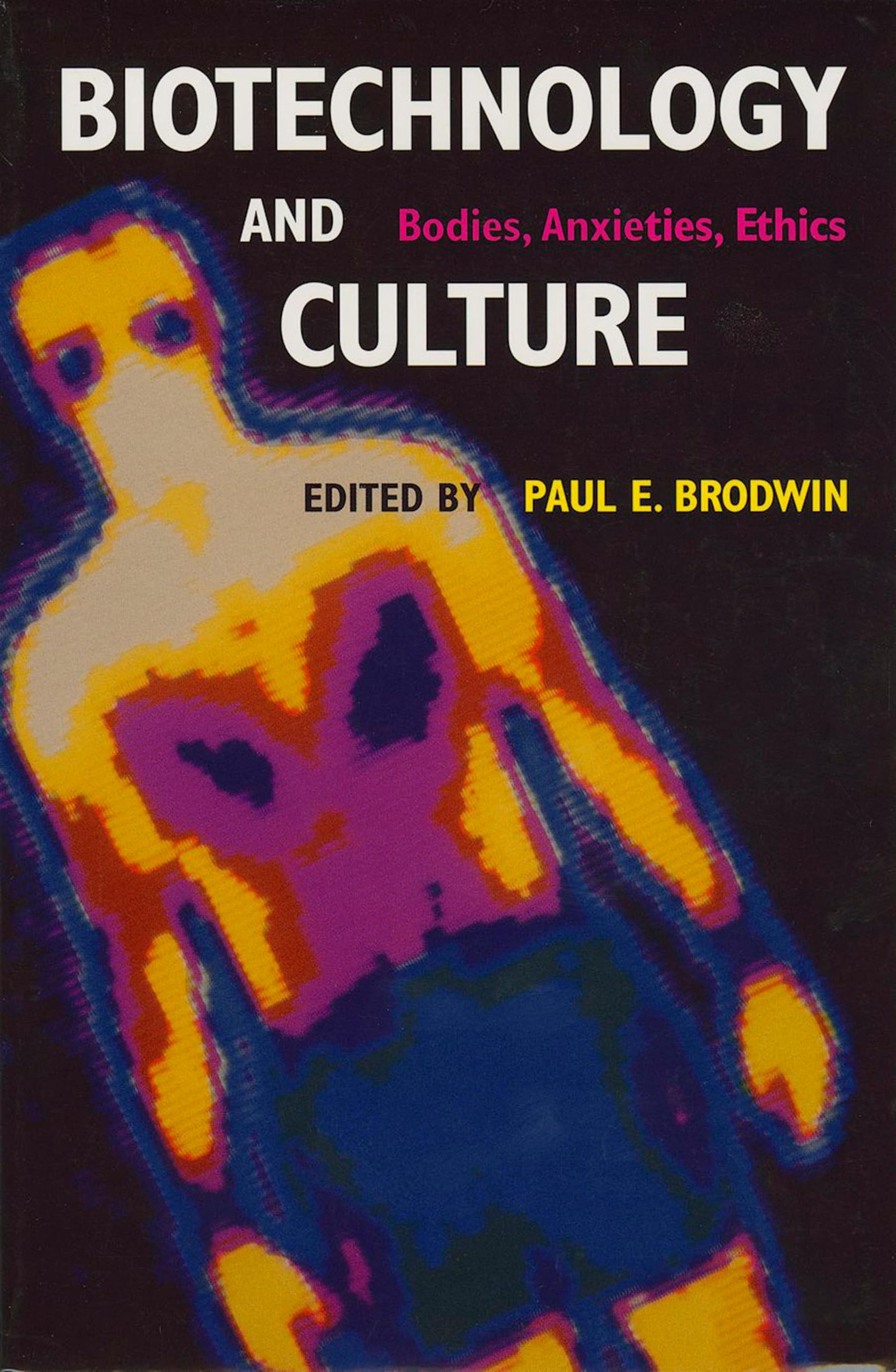 Biotechnology and Culture: Bodies, Anxieties, Ethics (Theories of Contemporary Culture Book 25)