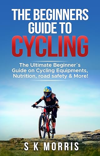 The Beginners Guide To Cycling The Ultimate Beginners guide on Cycling Equipments, Nutrition, Road Safety & More!