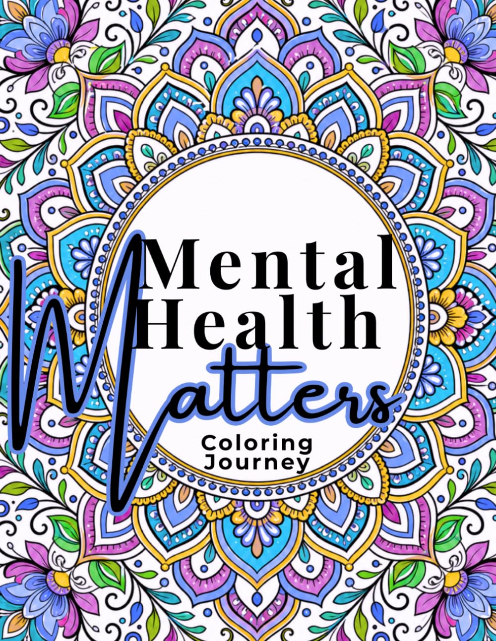 Mental Health Matters: Mindfulness Prompts & Tiny Mantras: A Gentle Coloring Journey with Mindfulness Prompts, Tiny Mantras & Calming Mandalas (Gracefully Chosen Series)