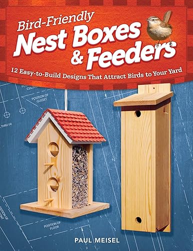 Bird-Friendly Nest Boxes &amp; Feeders: 12 Easy-to-Build Designs that Attract Birds to Your Yard (Fox Chapel Publishing) Projects and Advice for Creating the Perfect Backyard Environment to Welcome Birds