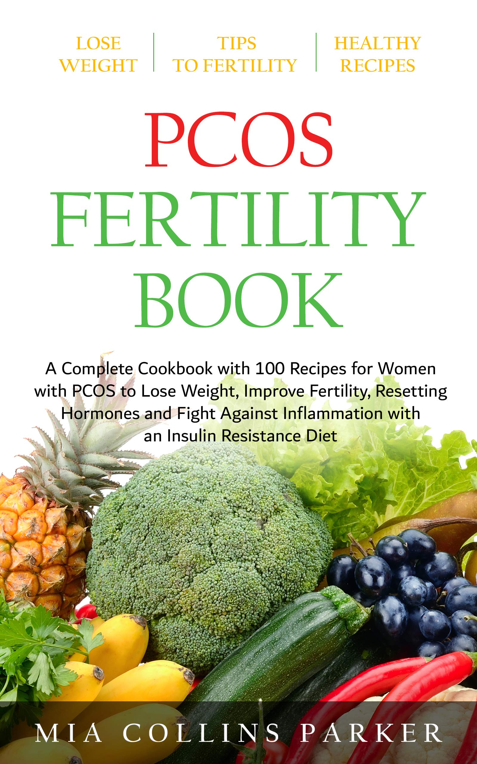 PCOS FERTILITY BOOK: A Complete Cookbook with 100 Recipes for Women with PCOS to Lose Weight, Improve Fertility, Resetting Hormones and Fight Against Inflammation with an Insuline Resistance Diet