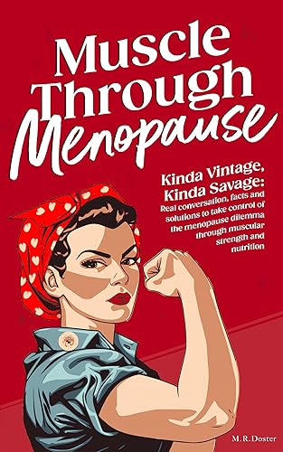 Muscle Through Menopause: Kinda Vintage, Kinda Savage: Real conversation, facts and solutions to take control of the menopause dilemma through muscular strength and nutrition.