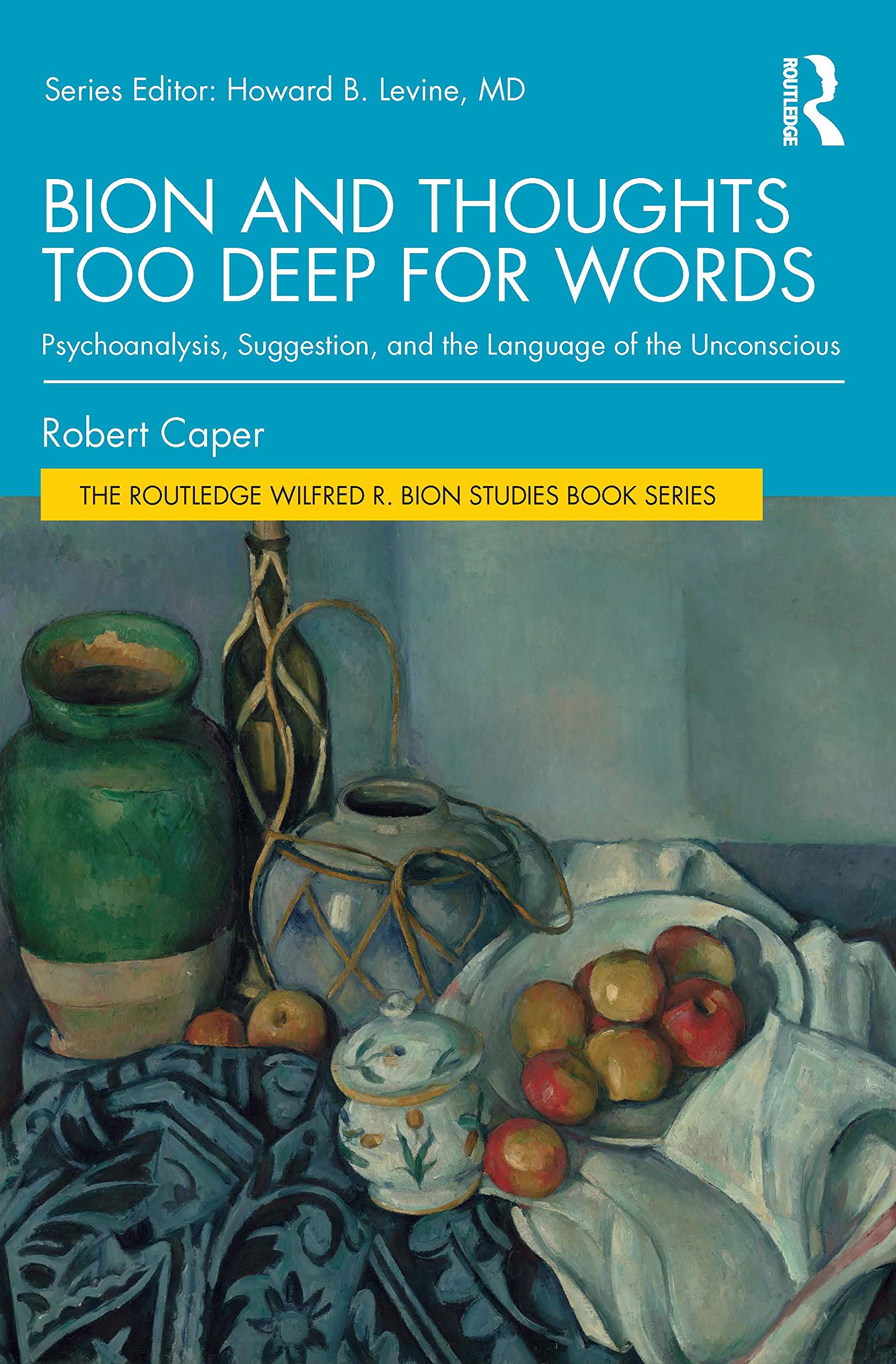 Bion and Thoughts Too Deep for Words: Psychoanalysis, Suggestion, and the Language of the Unconscious (The Routledge Wilfred R. Bion Studies Book Series)