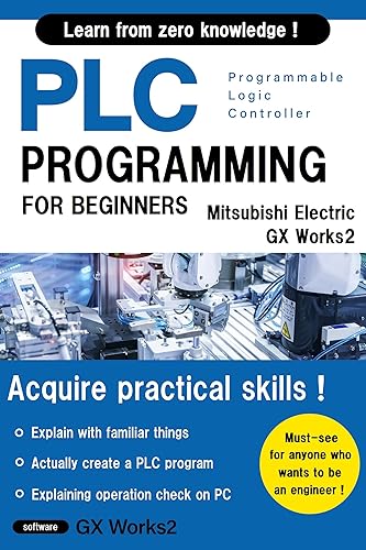 BASIC PLC PROGRAMMING FOR BEGINNERS (Mitsubishi Electric GX Works2) (Mitsubishi Electric Programming Series I Book 1)