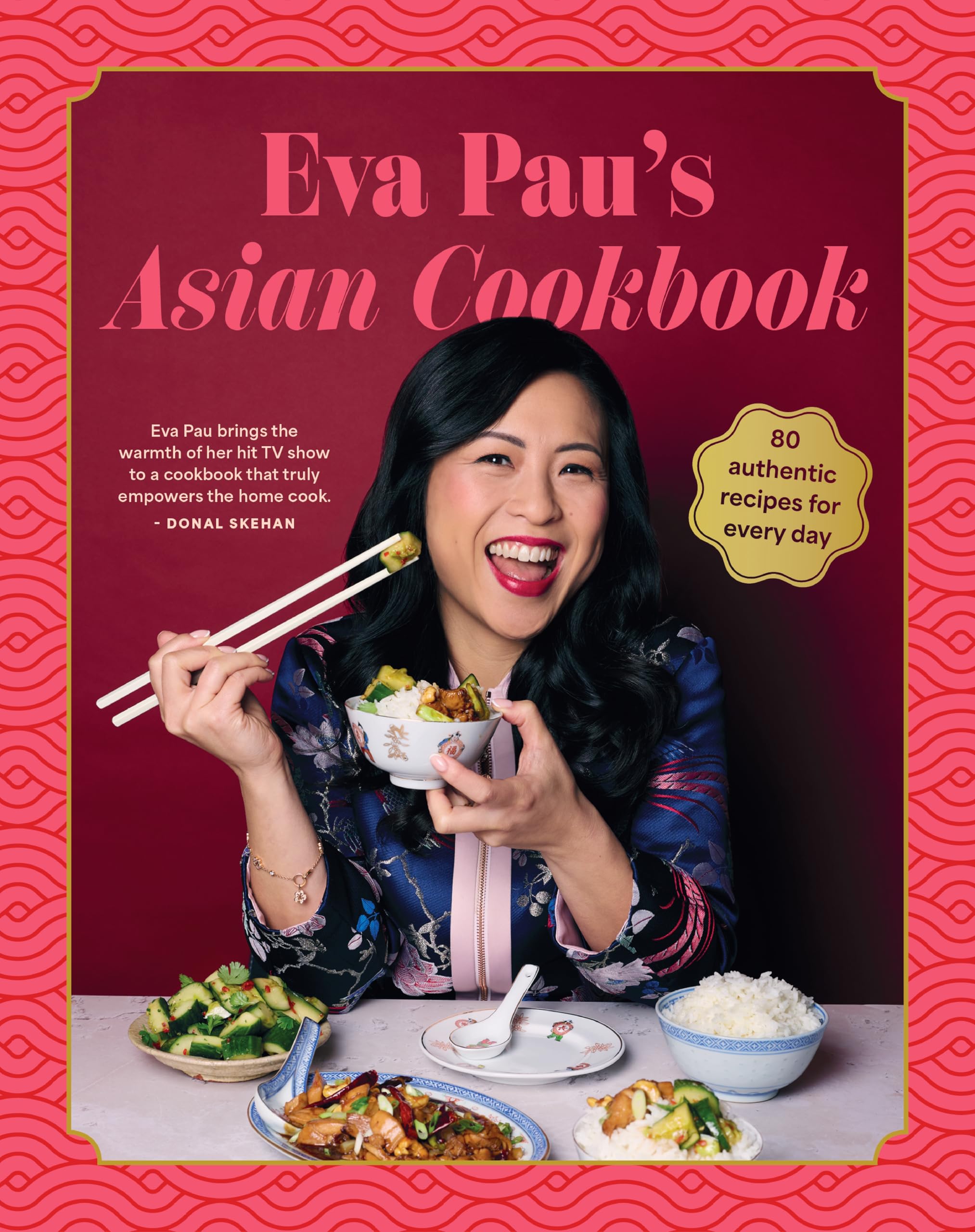 Eva Pau's Asian Cookbook: 80 Vibrant Recipes for Every Day: 80 authentic recipes for every day