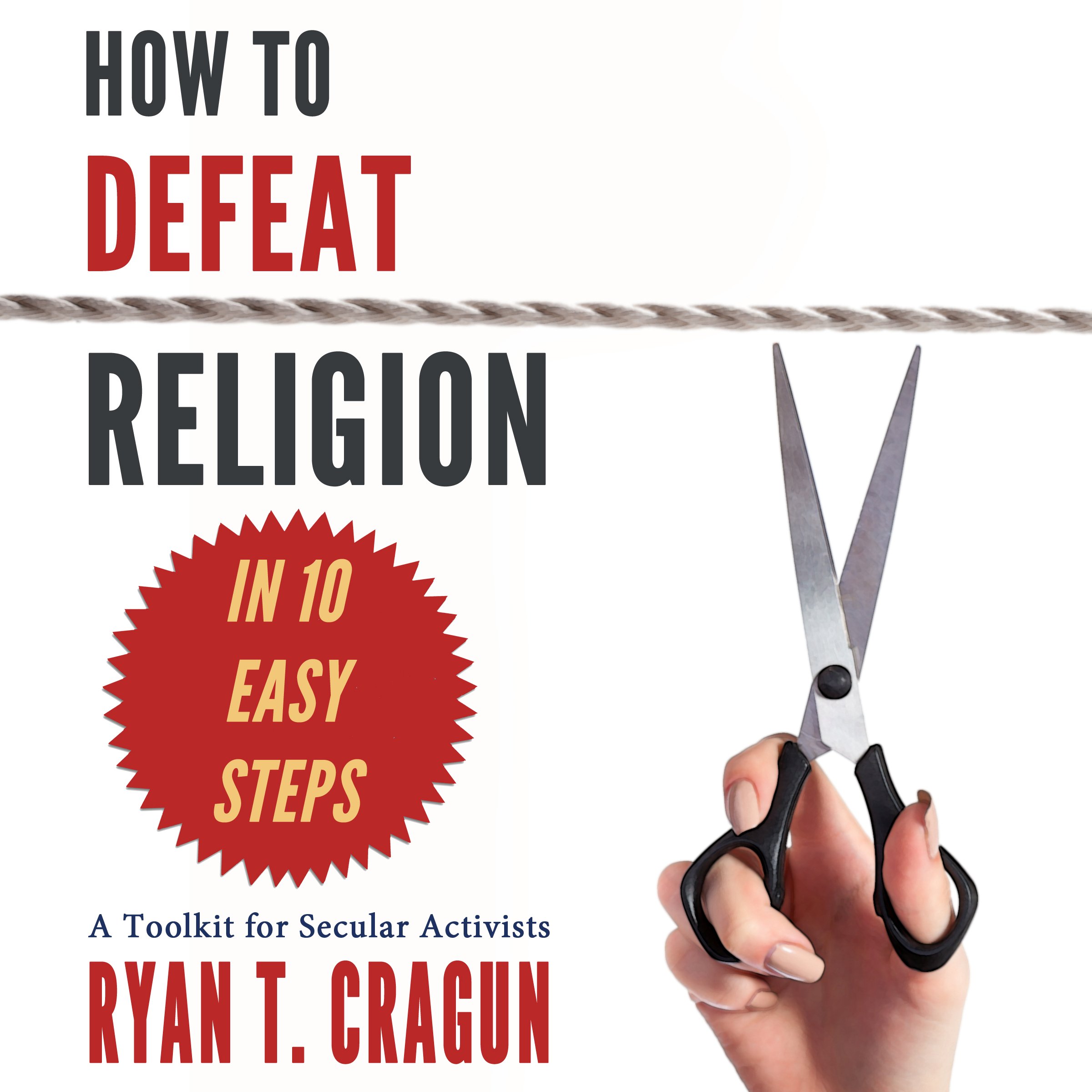 Cover art for How to Defeat Religion in 10 Easy Steps