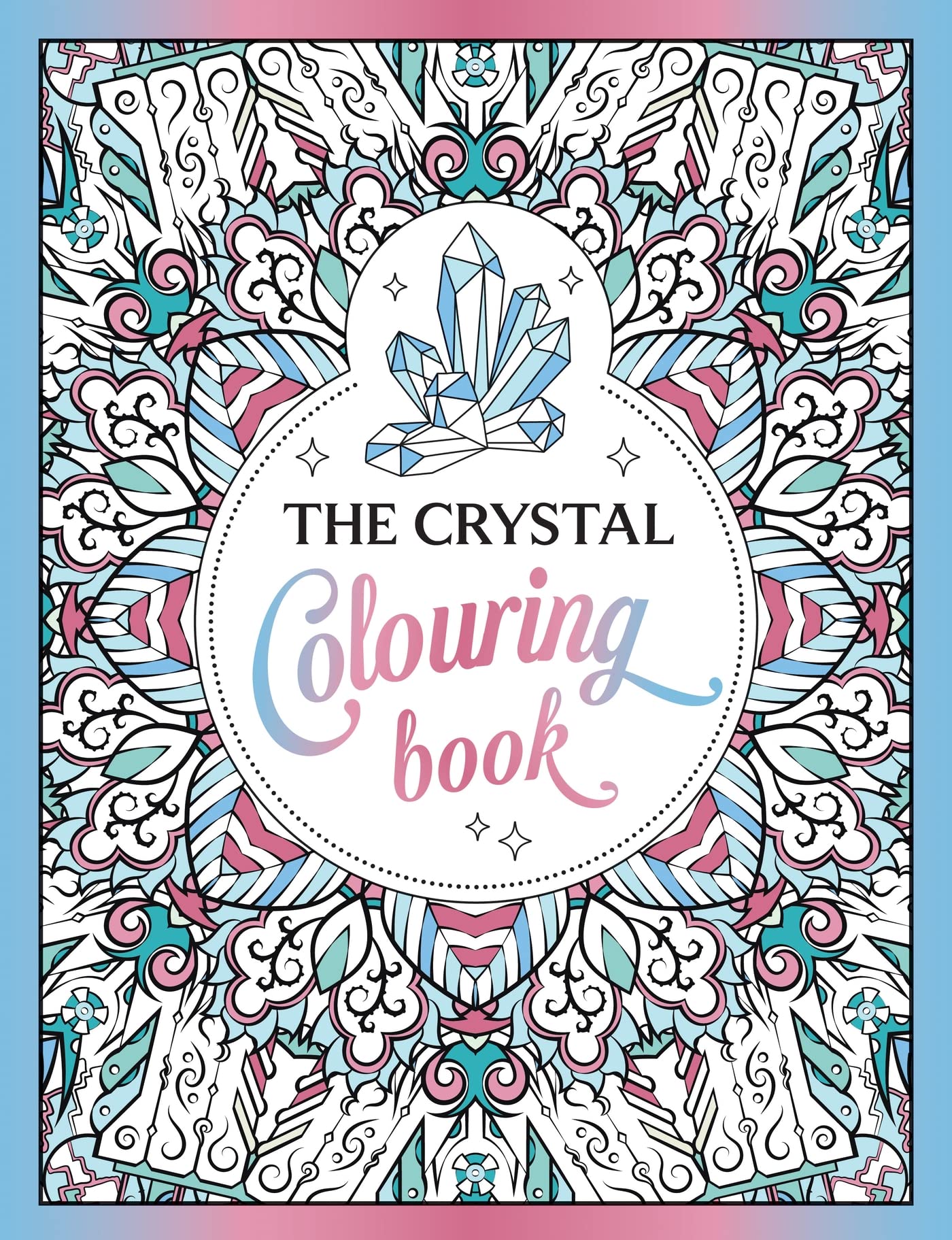 The Crystal Colouring Book : A Healing Journey of Colour and Creativity