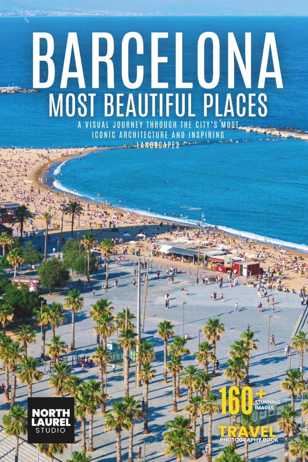 Barcelona's Most Beautiful Places: A Visual Journey Through the City’s Most Iconic Architecture and Inspiring Landscapes
