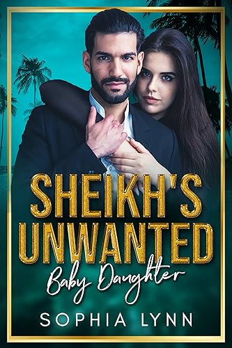 Sheikh's Unwanted Baby Daughter : A Secret Baby Romance (Babies for the Sheikh)