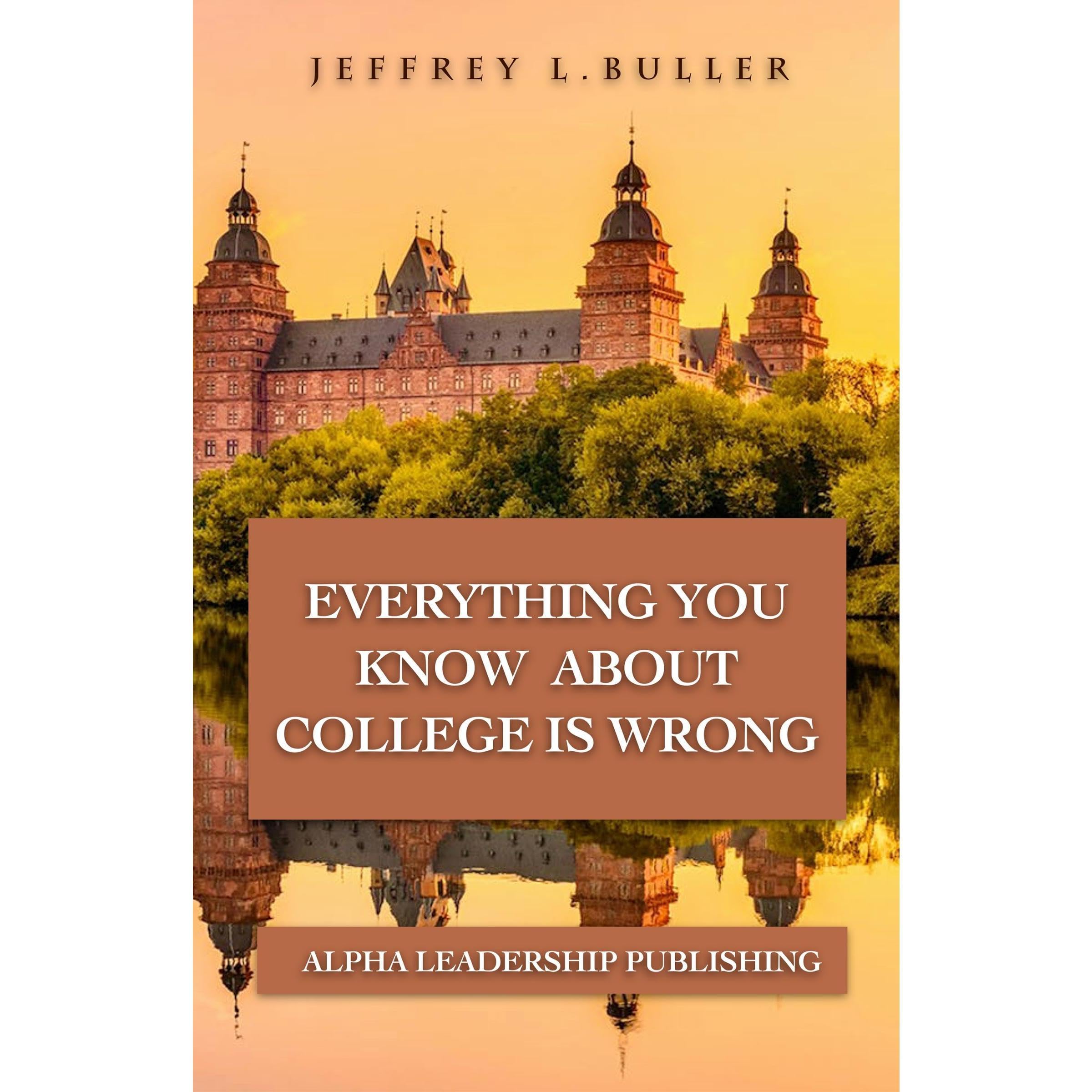 Everything You Know About College Is Wrong