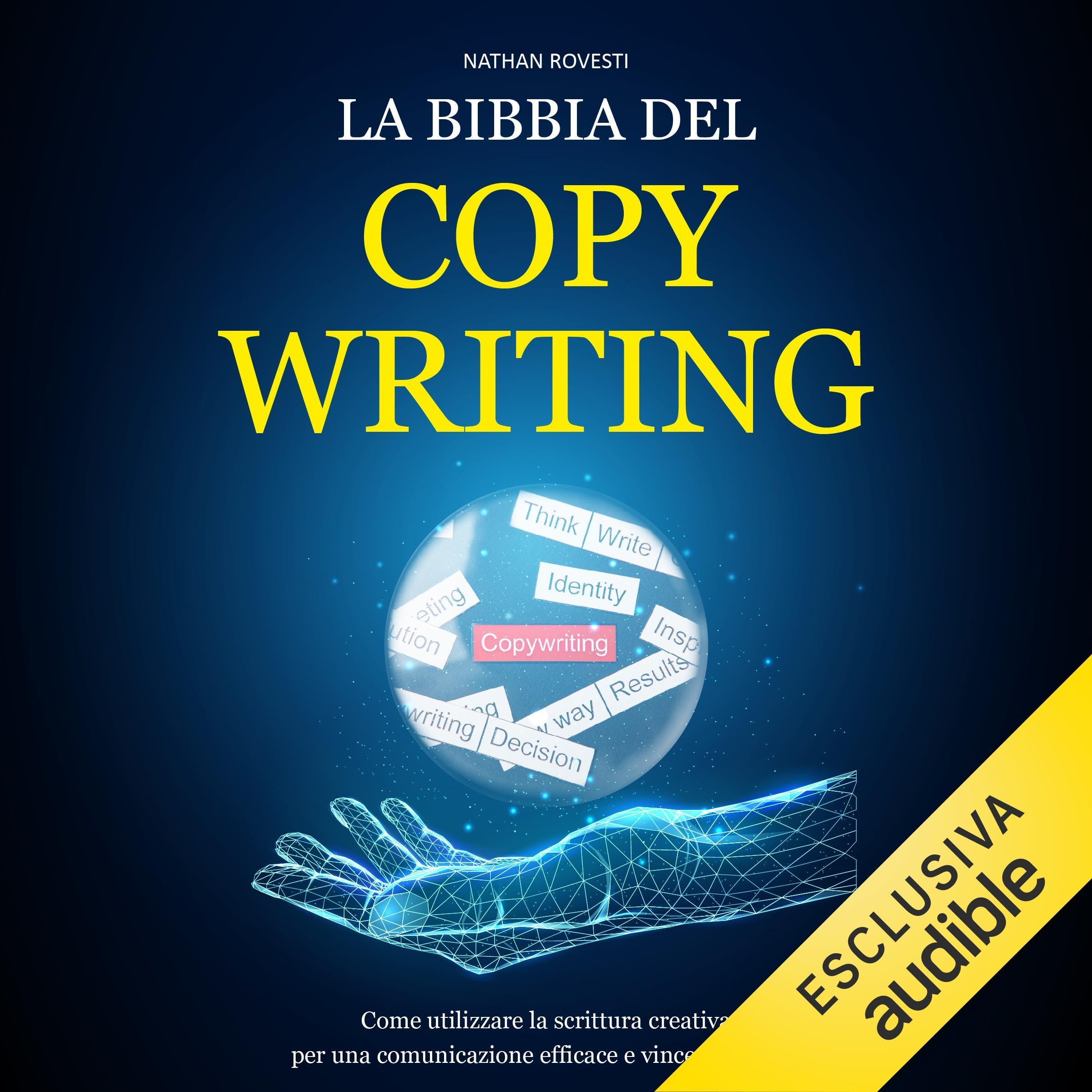 La bibbia del copywriting: Come utilizzare la scrittura creativa per una comunicazione digitale efficace e vincere sul web