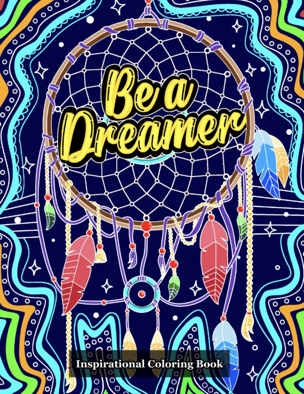 Inspirational coloring book: Be a dreamer: 50 Motivational quotes - Inspirational quotes - Inspirational coloring book for women teens adults kids.