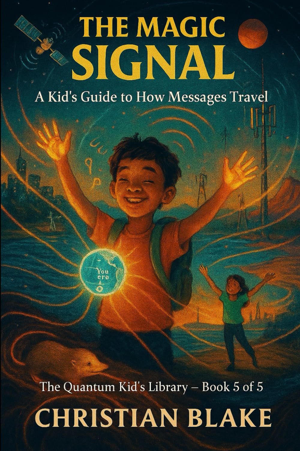 The Magic Signal: A Kid’s Guide to How Messages Travel (The Quantum Kid's Library)