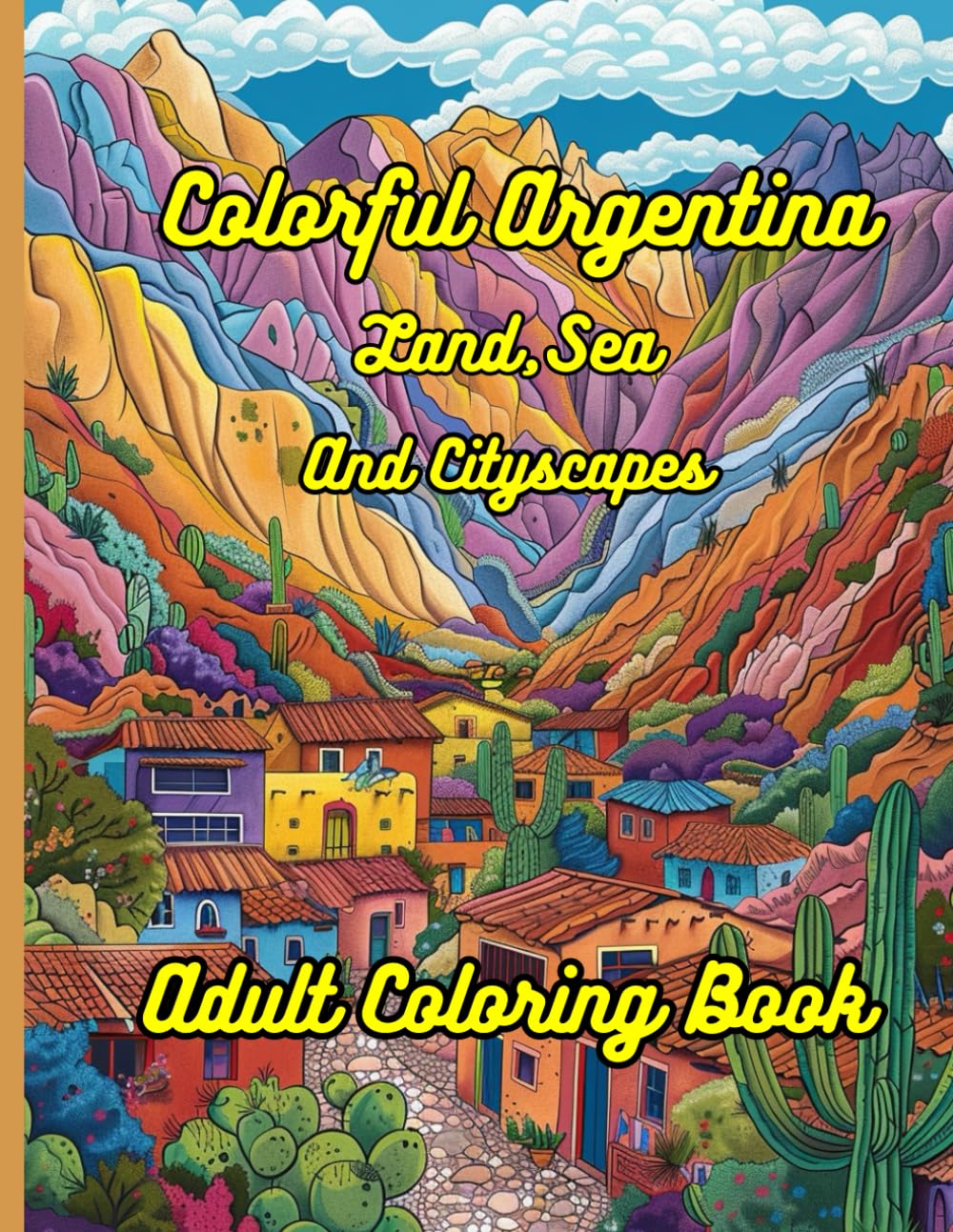 Colorful Argentina Land, Sea and Cityscapes Adult Coloring Book: 40 Original Coloring Images