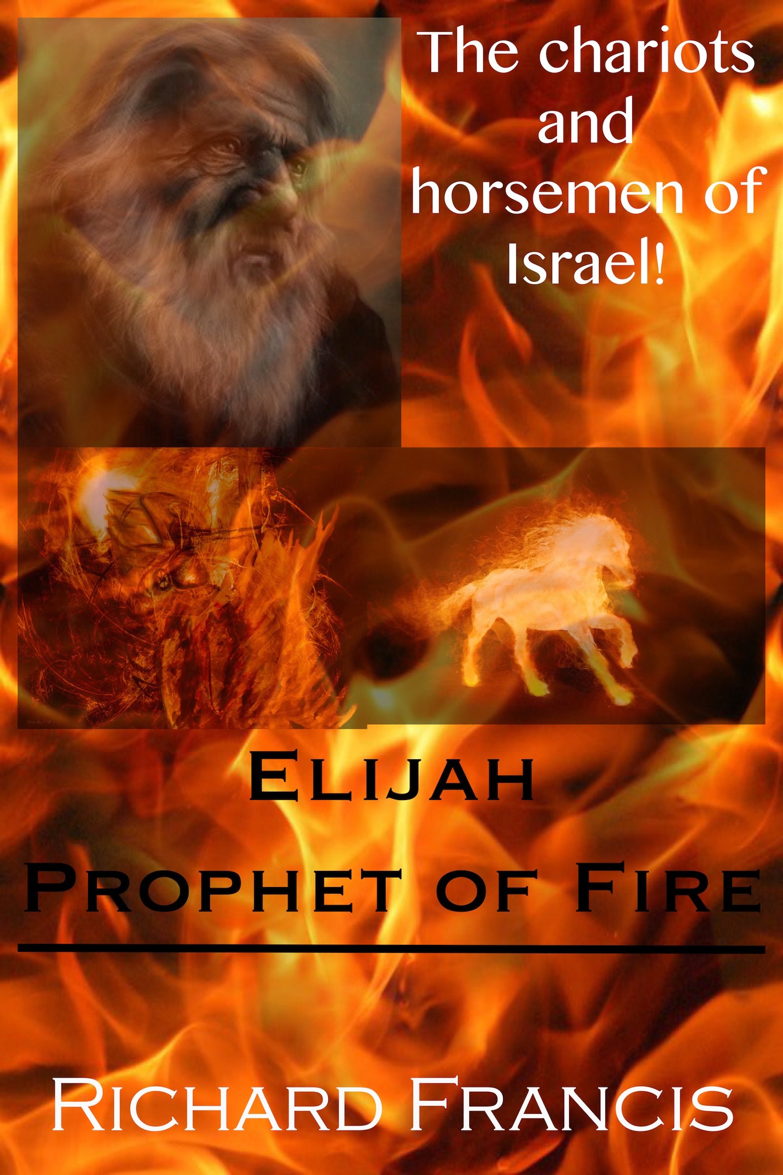 Elijah Prophet of Fire!: The chariots and horsemen of Israel