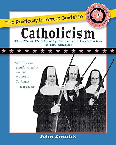 The Politically Incorrect Guide to Catholicism (The Politically Incorrect Guides)