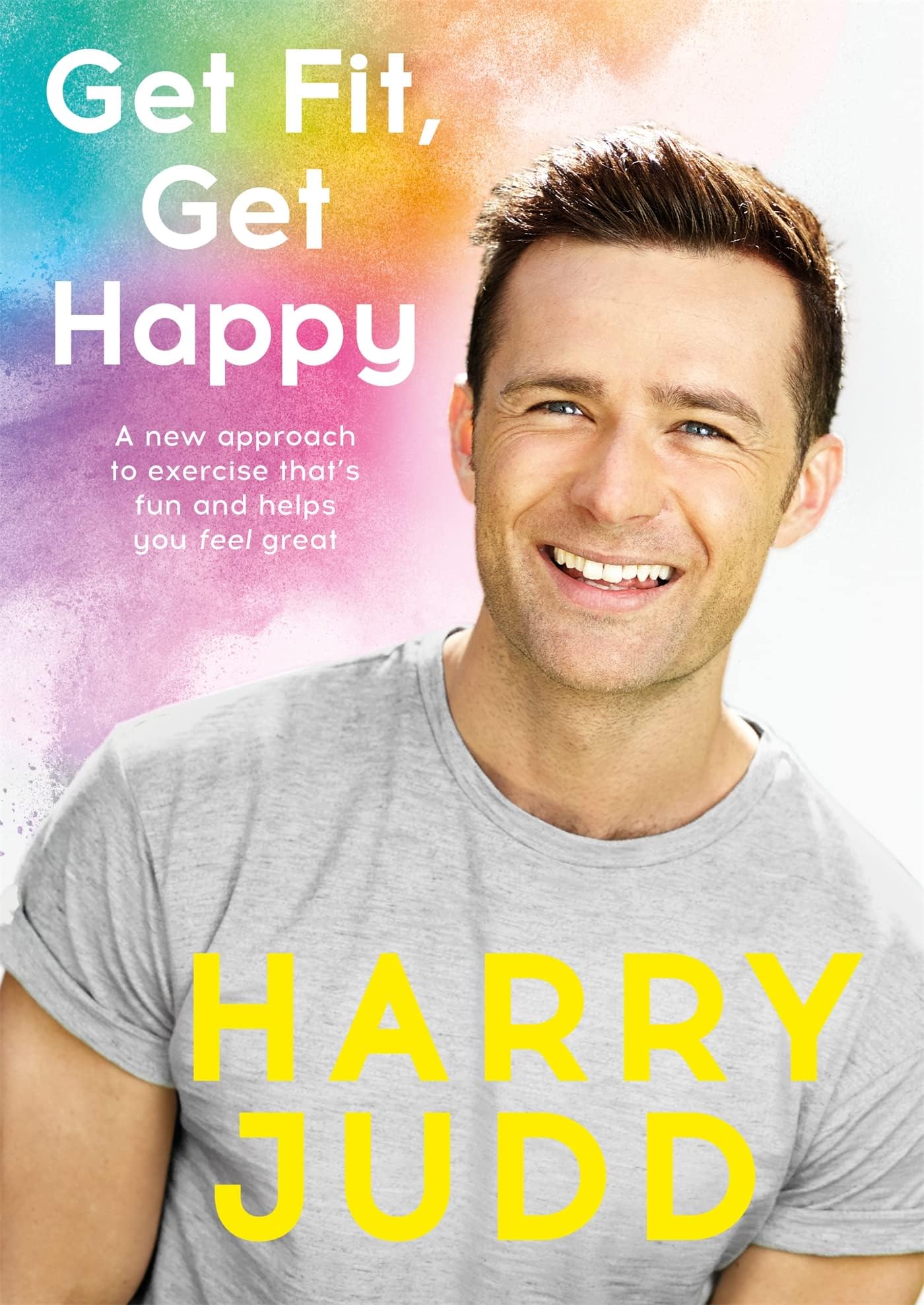 Get Fit, Get Happy: A new approach to exercise that's fun and helps you feel great Hardcover – Large Print, 19 Oct. 2017