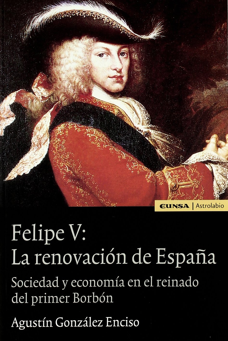 Felipe V: la renovación de España (Astrolabio)