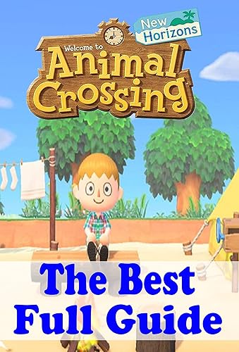 Animal Crossing New Horizons: The Best Full Guide: Tips and Tricks Guide to Master Animal Crossing Horizon