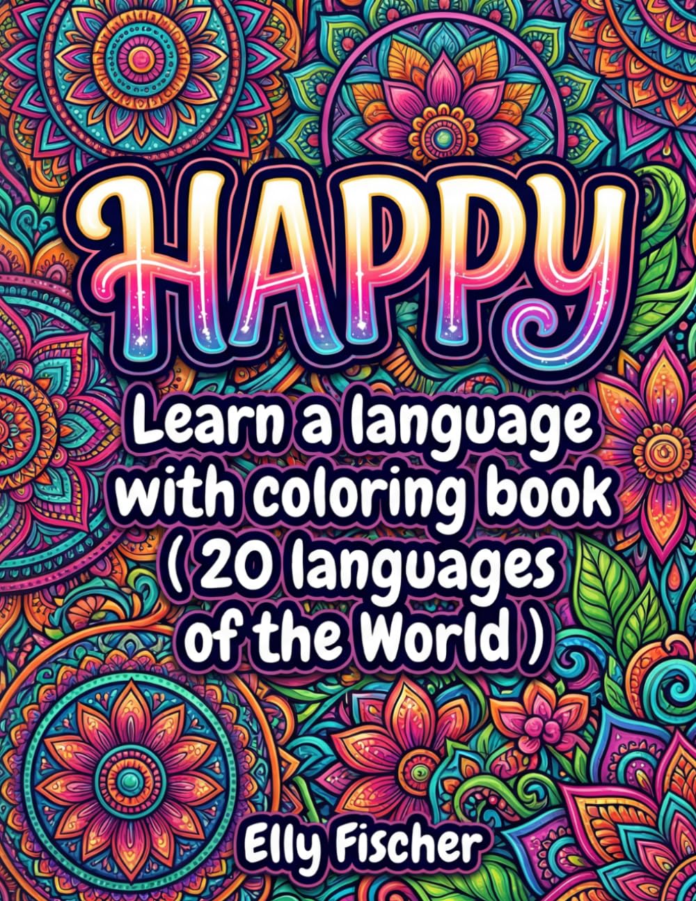 HAPPY Coloring Book in Mandala Style: Learn 20 Languages (20 Words)