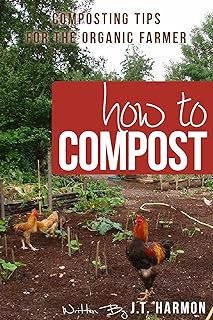 How to Compost: 76 Composting Tips for the Organic Farmer