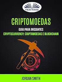 Criptomoedas: Guia Para Iniciantes: Cryptocurrency: Criptomoedas E Blockchain