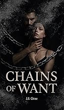 Chains of Want: A Dark Romance - Spicy small town love triangle & suspenseful romantic thriller