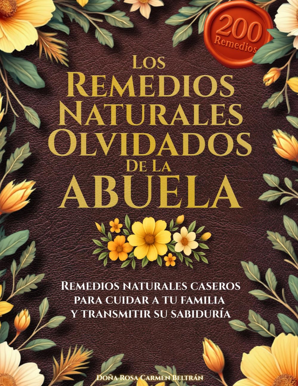 Los remedios naturales olvidados de la abuela: Remedios naturales caseros para cuidar a tu familia y transmitir su sabiduría